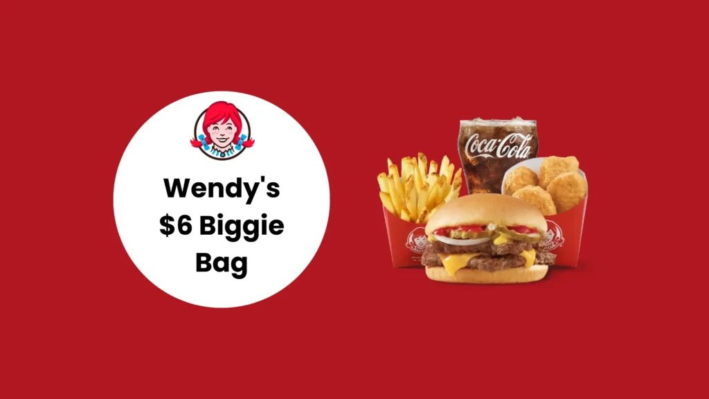 Wendy's $6 Biggie Bag price and calories 2024 and 2025